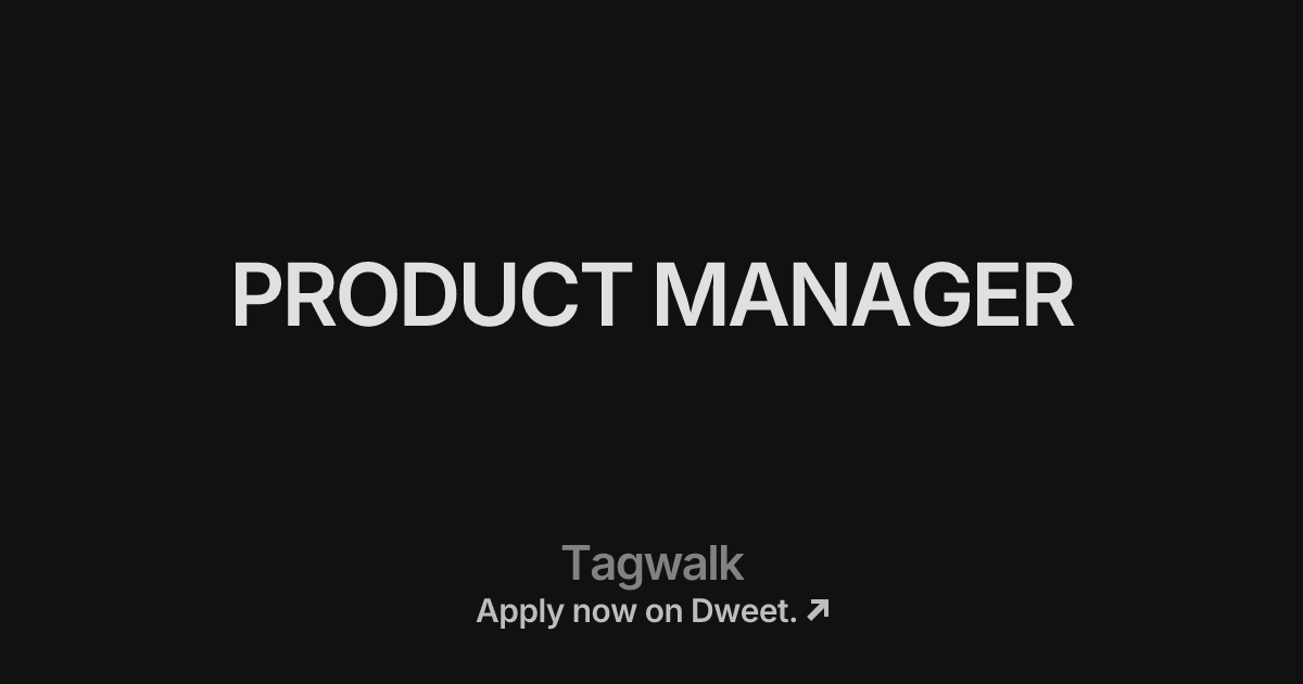 PRODUCT MANAGER at Tagwalk - Dweet